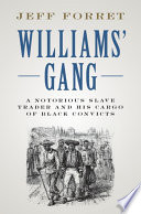 Williams' Gang : a notorious slave trader and his cargo of black convicts /