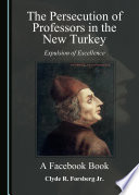 The persecution of professors in the new Turkey : expulsion of excellence, a Facebook book /