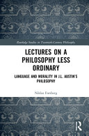Lectures on a philosophy less ordinary : language and morality in J.L. Austin's philosophy /
