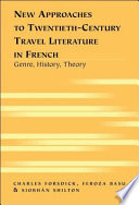 New approaches to twentieth-century travel literature in French : genre, history, theory /