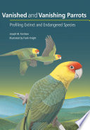 Vanished and vanishing parrots : profiling extinct and endangered species /