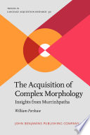 The acquisition of complex morphology : insights from Murrinhpatha /