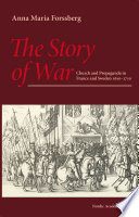 The story of war : church and propaganda in France and Sweden, 1610-1710 /