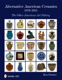 Alternative American ceramics, 1870-1955 : the other american art pottery /