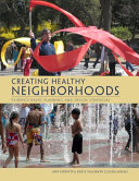 Creating healthy neighborhoods : evidence-based planning and design strategies /