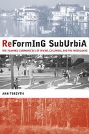Reforming suburbia : the planned communities of Irvine, Columbia, and the Woodlands /