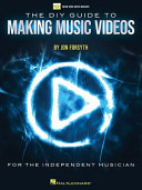 The DIY guide to making music videos : for the independant musician /