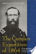 The Camden Expedition of 1864 and the opportunity lost by the Confederacy to change the Civil War /