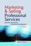 Marketing & selling professional services : practical approaches to practice development /