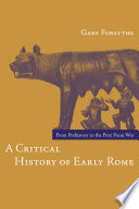 A critical history of early Rome : from prehistory to the first Punic War /