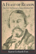 A feast of reason : the Civil War journal of James Madison Hall /