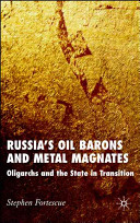 Russia's oil barons and metal magnates : oligarchs and the state in transistion /