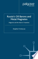 Russia's Oil Barons and Metal Magnates : Oligarchs and the State in Transition /