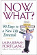 Now what? : 90 days to a new life direction /