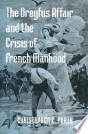 The Dreyfus affair and the crisis of French manhood /