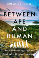 Between ape and human : an anthropologist on the trail of a hidden hominoid /