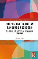 Corpus use in Italian language pedagogy : exploring the effects of data-driven learning /