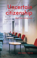 Uncertain citizenship : life in the waiting room /