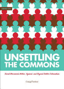 Unsettling the commons : social movements within, against, and beyond settler colonialism /