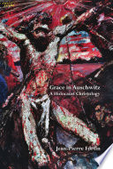 Grace in auschwitz : a holocaust christology /