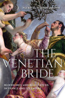 The Venetian bride : bloodlines and blood feuds in Venice and its empire /