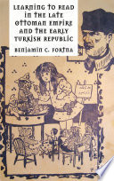 Learning to Read in the Late Ottoman Empire and the Early Turkish Republic /