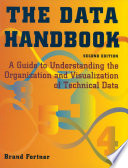 The Data Handbook : a Guide to Understanding the Organization and Visualization of Technical Data /