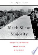 Black silent majority : the Rockefeller drug laws and the politics of punishment /