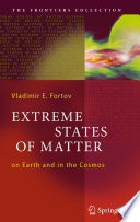 Extreme states of matter : on Earth and in the cosmos /
