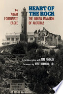 Heart of the rock : the Indian invasion of Alcatraz /