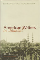 American writers in Istanbul : Melville, Twain, Hemingway, Dos Passos, Bowles, Algren, Baldwin, and Settle /