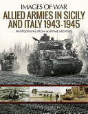 Allied armies in Sicily and Italy, 1943-1945 : photographs from wartime archives /