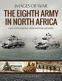 The Eighth Army in North Africa : photographs from wartime archives /