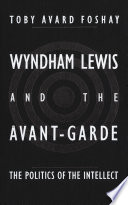 Wyndham Lewis and the avant-garde : the politics of the intellect /