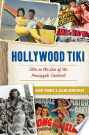 Hollywood Tiki : Film in the Era of the Pineapple Cocktail.