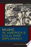 Music in America's Cold War diplomacy /