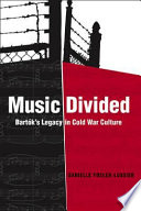Music divided : Bartók's legacy in cold war culture /