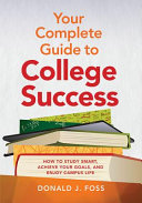 Your complete guide to college success : how to study smart, achieve your goals, and enjoy campus life /