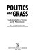 Politics and grass ; the administration of grazing on the public domain /