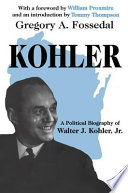 Kohler : a political biography of Walter J. Kohler, Jr. /