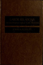 Labor relations : development, structure, process /