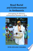 Royal burial and enthronement in Ambazonia : interrogating the relevance of postcolonial education in Africa /