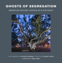 Ghosts of segregation : American racism, hidden in plain sight /