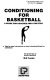 Conditioning for basketball : a guide for coaches and athletes : step-by-step instructions on how to develop fitness for basketball /