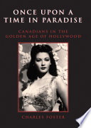 Once upon a time in paradise : Canadians in the Golden Age of Hollywood /