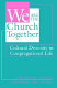 We are the church together : cultural diversity in congregational life /
