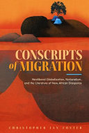 Conscripts of migration : neoliberal globalization, nationalism, and the literature of new African diasporas /