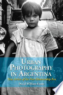 Urban photography in Argentina : nine artists of the post-dictatorship era /