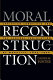 Moral reconstruction : Christian lobbyists and the Federal legislation of morality, 1865-1920 /