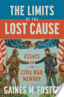 The limits of the Lost Cause : essays on Civil War memory /